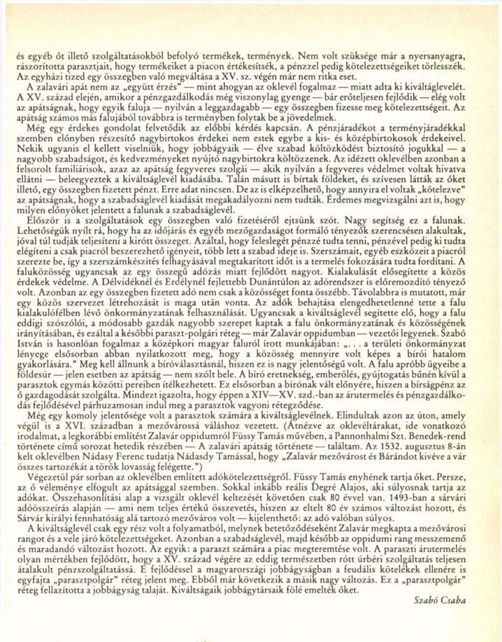 Az egyházi tized egy összegben való megváltása a XV. sz. végén már nem ritka eset. A zalavári apát nem az együtt érzés" mint ahogyan az oklevél fogalmaz miatt adta ki kiváltáglevelét. A XV.