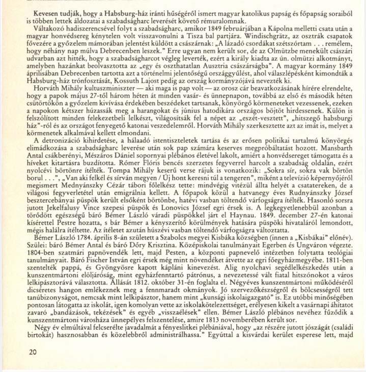 Báró Bémer László, a szabadsághős váradi püspök Kevesen tudják, hogy a Habsburg-ház iránti hűségéről ismert magyar katolikus papság és főpapság soraiból is többen lettek áldozatai a szabadságharc