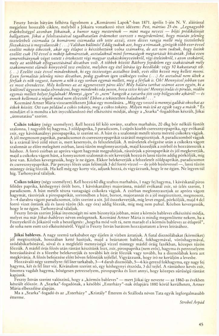 Feszty István bátyám felhívta figyelmem a Komáromi Lapok"-ban 1871. április l-jén N. V. aláírással megjelent hosszabb cikkre, melyből a Jókaira vonatkozó részt idézem: Pest, mártius 25-én.