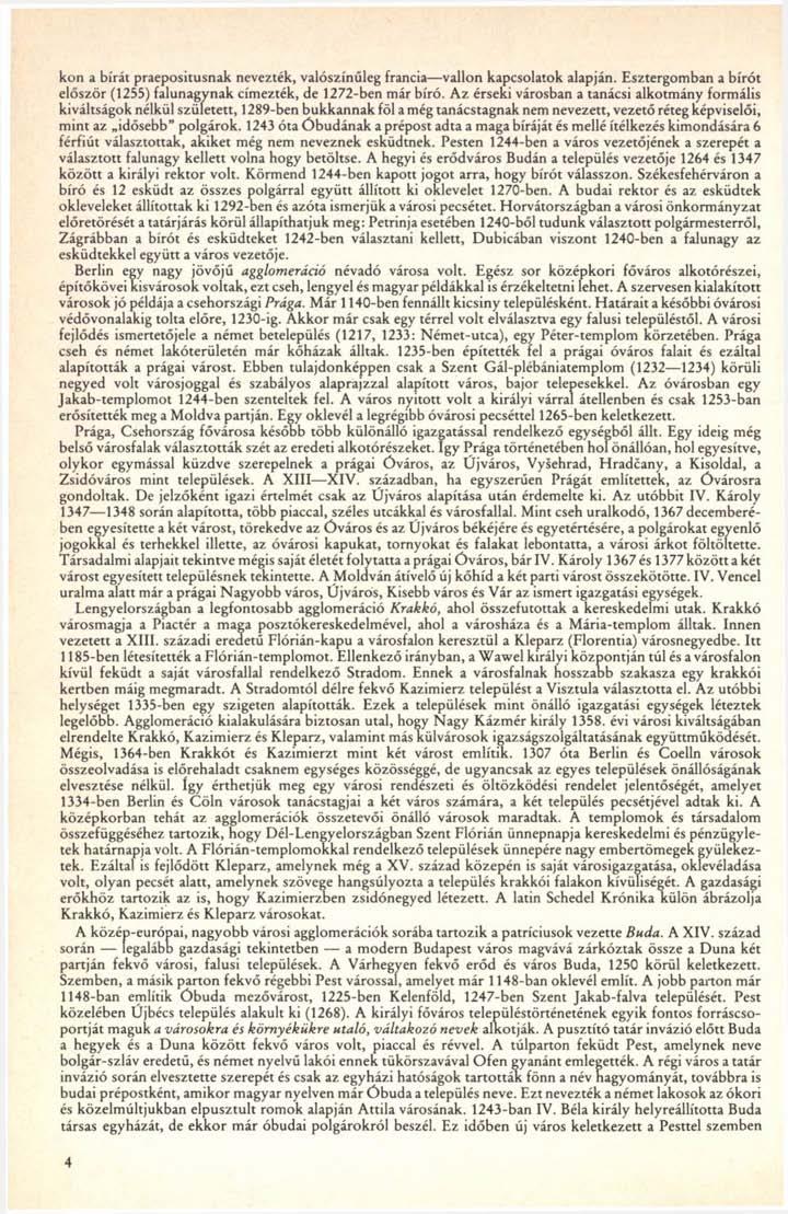 kon a bírát praepositusnak nevezték, valószínűleg francia vallon kapcsolatok alapján. Esztergomban a bírót először (1255) falunagynak címezték, de 1272-ben már bíró.