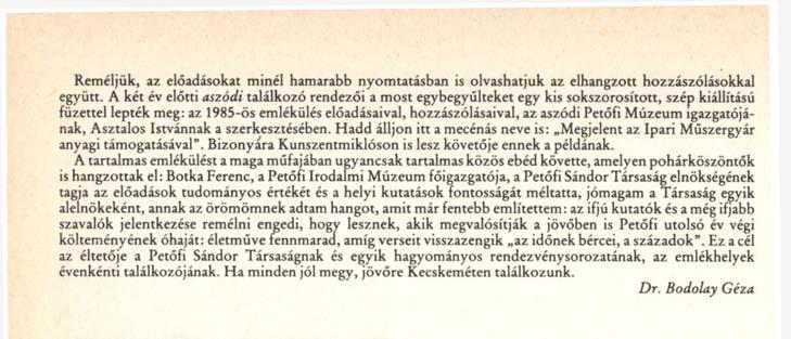 A tartalmas emlékülést a maga műfajában ugyancsak tartalmas közös ebéd követte, amelyen pohárköszöntők is hangzottak el: Botka Ferenc, a Petőfi Irodalmi Múzeum főigazgatója, a Petőfi Sándor Társaság