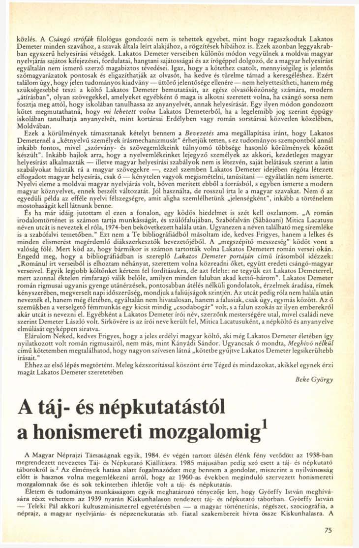 közlés. A Csángó strófák filológus gondozói nem is tehettek egyebet, mint hogy ragaszkodtak Lakatos Demeter minden szavához, a szavak általa leírt alakjához, a rögzítések hibáihoz is.