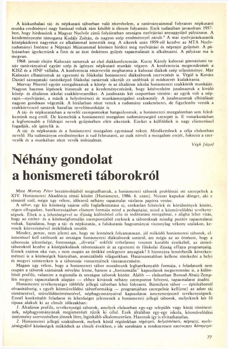 A kiskunhalasi táj- és népkutató táborban való részvételein, a tanítványaimmal folytatott népkutató munka eredményei nagy hatással voltak rám később is életem folyamán.