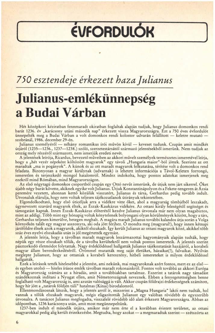 v. ÉVFORDULÓK 750 esztendeje érkezett haza Julianus Julianus-emlékünnepség a Budai Várban Hét középkori kéziratban fennmaradt okiratban foglaltak alapján tudjuk, hogy Julianus domonkos rendi barát