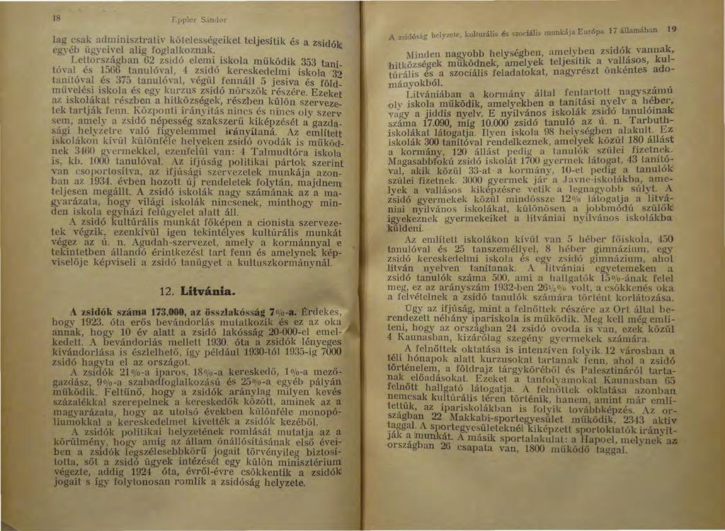 18 Eppler S;índor lag csak adminisztraliv kötelességeiket teljesítik és a zsid 'kj 0 egyéb ügyeivel alig foglalkoznak. Leliországban 62 zsidó elemi iskola működik 353 ta t?v?l ~s 1566 ~!