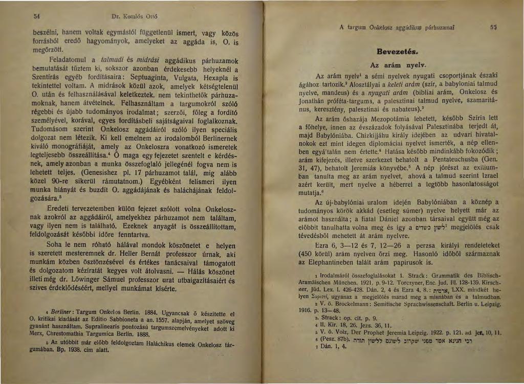 54 Dr. KomJós Ottó beszélni, hanem voltak egymástól fílggetlenfil ismert, vagy közös forrásból eredő hagyományok, amelyeket az aggáda is, O. is megőrzött.