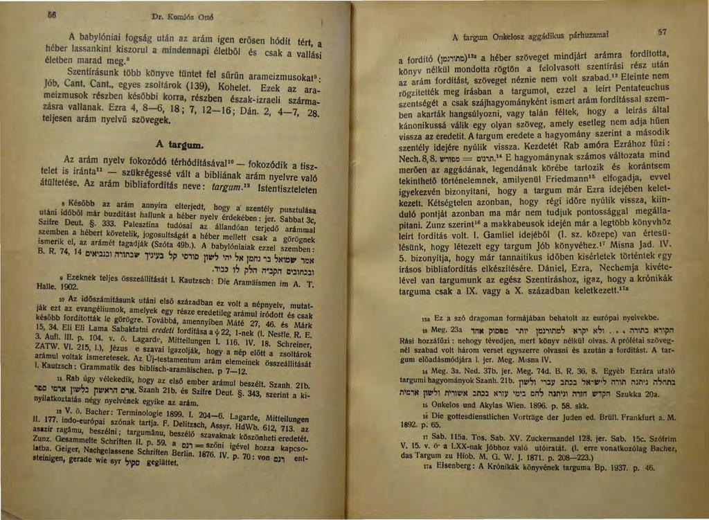 Dr. Komlós Ottó A babylóniai fogság után az arám igen erőse n hódít tért, a héber lassankint kiszorul a mindennapi életböj és csak a vallási életben marad meg.