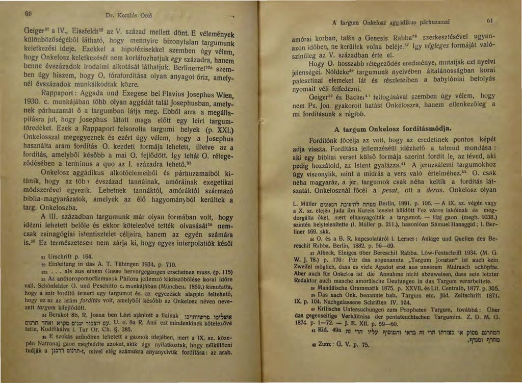 60 Dr. Koml6s Ottó GeigerSl a IV., Eissfeldt3 3 az V. század mellett dönt. E vélemények különbözöségél.jől látható, hogy mennyire bizonytalan targuruunk keletkezési ideje.