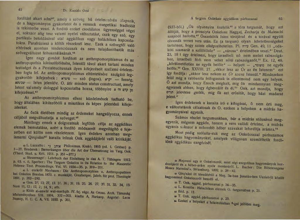 Dr. Komlós Ottó fordítást akart adniu, amely a szöveg híi értelmezésén o.lapszik, de a hagyományos gyakorlatot és a versnek exegetikai tradicióit is tekintetbe veszi.