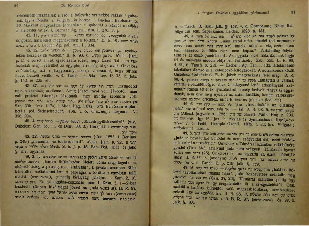 so Dr. Komlós Ottó értelemben használják e szót a höksek: vermekbe rakták a gabonát. Igy a Pesitta is. Vulgata: in horrea. l. Bacher : Rabbanan p. 36.