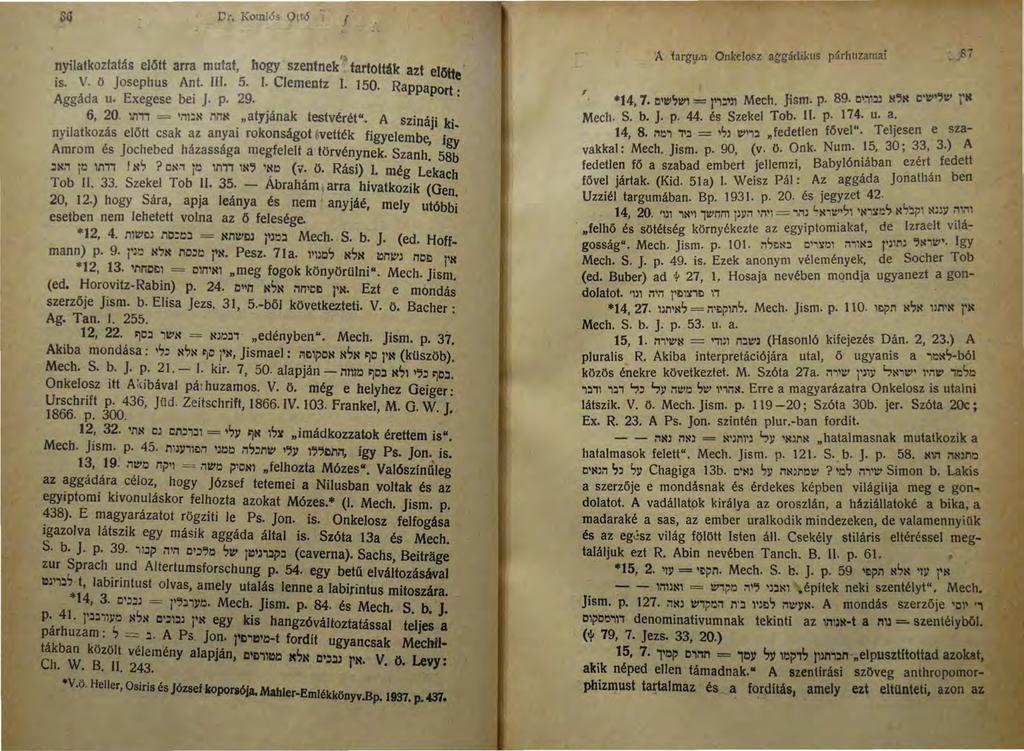 :Or. Komlos 0(tó l nyilatkoztatás előtt arra mutat, bogy szentnek '~ tartották azt elött is. v. ö josephus Ant. III. 5. J. Clementz I. 150. Rappaport ~ Aggáda u. Exegese bei J. p. 29. 6, 20.