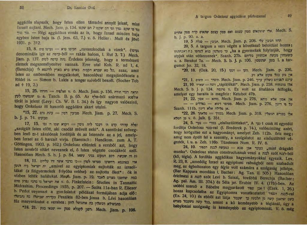 8S aggádán alapszik, hogy Isten ellen támadni annyit jelent, mint Izraelt sujtani. Mech. Jism. p. 134. 1~ptt~ cn?