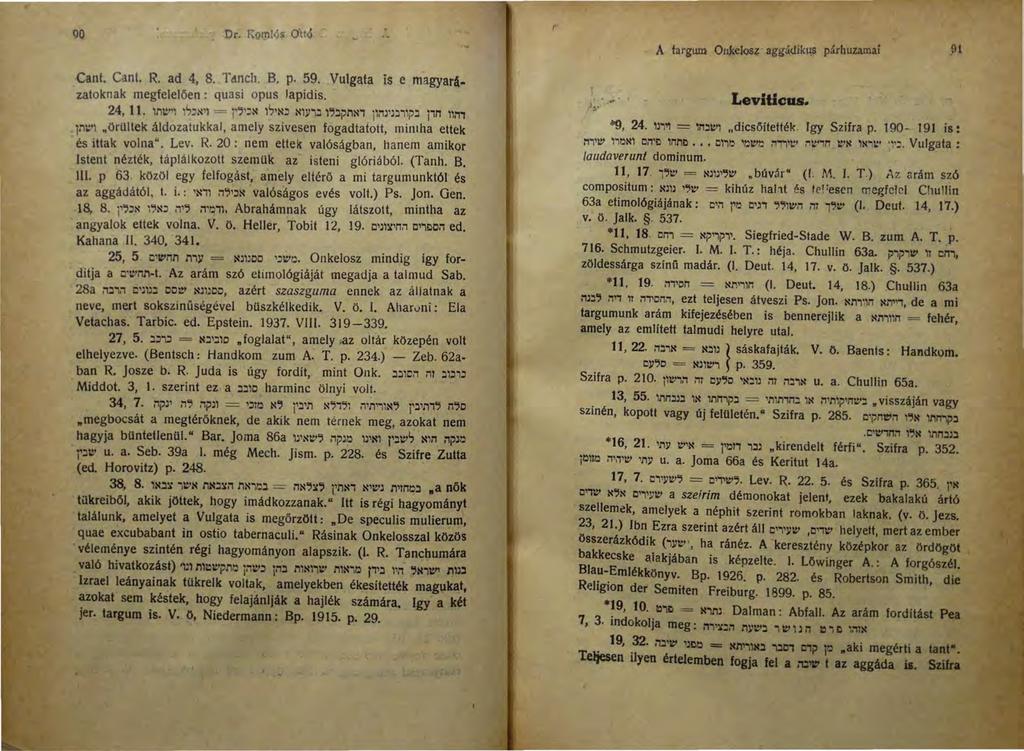 90 Dr. I{gm!Qs Ott4. Cant. Cant. R. ad 4, 8. Tdnch. B. p. 59. Vulgata is e magyarazatoknak megfelelöen : quasi opus Japidis. 24, 11. ~nl:"~ ~S-'N'l = i'"'-' ~ ~S' N-' ~l))'i:l l':5:lp11n1 j1:-tl '.