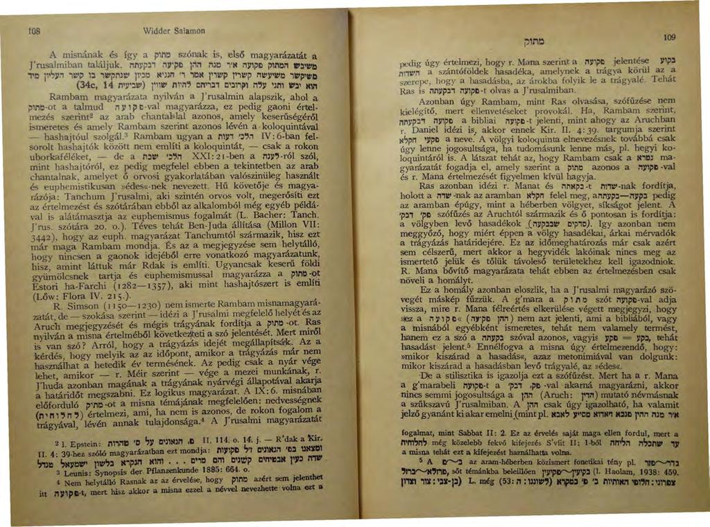 108 Widder Satamon A misnának és így a pln~ szónak is, elsc5 magyarázatát a J'rusalmiban találjuk. nnyp!l, i1y'i'tl 11'11'1 :'IJC "I'M mnpel plm~:'i l'!l''ttltl "C j1'~)11'1 "lll'i' tl "\ll'jmji' 11'!