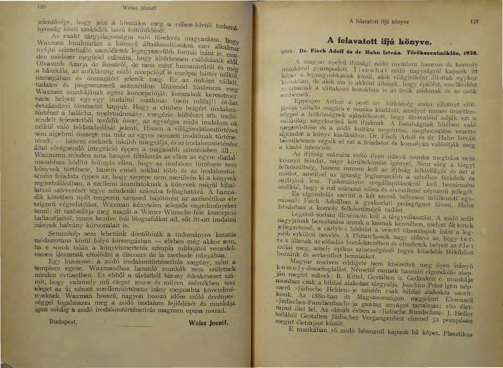 126 Weisz József iclcntöségc. hogy jelzi a hivatalos meg a céh cn-kívüli tudotná nvosság közti szakadék lassú feltöltőclését. - A;, c:..:akt tárg~ilagosságra.