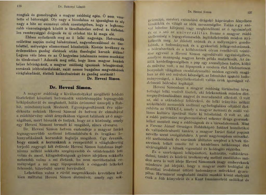 136 Dr. Bakonyi László rongtak és gomolyogtak a magyar zsidóság egén. Ő nem vesztette el bátorságát.