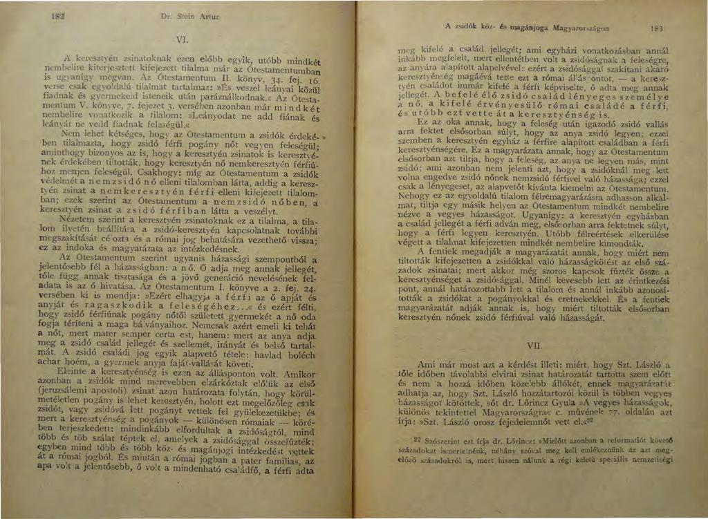 182 Dr. Stein Arlur VI..A keresztyén zsinatoknak ezen előbb egyik, utóbb mindkét nembelire kitcrje~ztctt kifejezett tilalma már az ótestamentumban is ugyanígy mcgvan. Az Ótestamentum II.