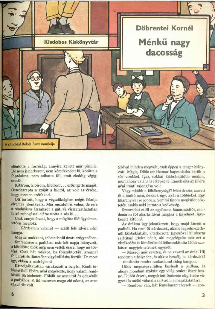 Döbrentei Kornél Kisdobos Kiskönyvtár Ménkű nagy dacosság elöntötte a forróság, annyira kellett már pisilnie. De nem jelentkezett, nem kéredzkedett ki, kötötte a Kibírom, kibírom, kibírom.