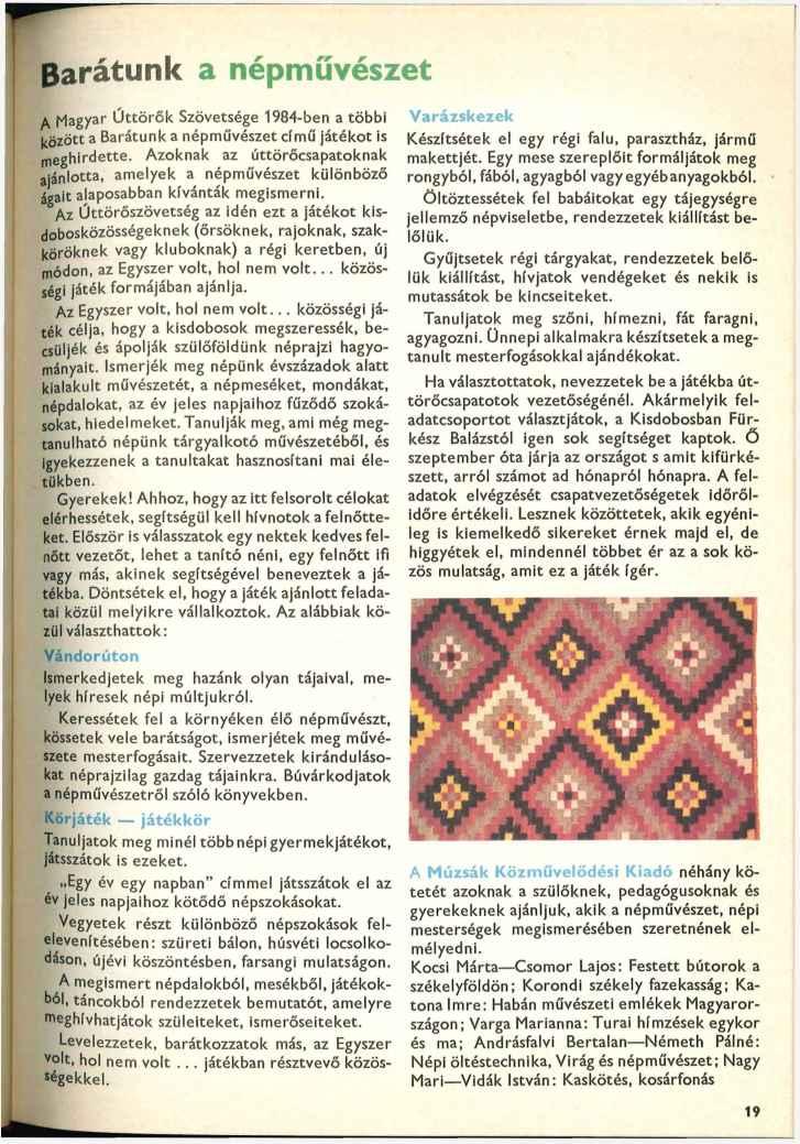 Barátunk a népművészet A Magyar Úttörők Szövetsége 1984-ben a többi <özött a Barátunk a népművészet című játékot is meghirdette.