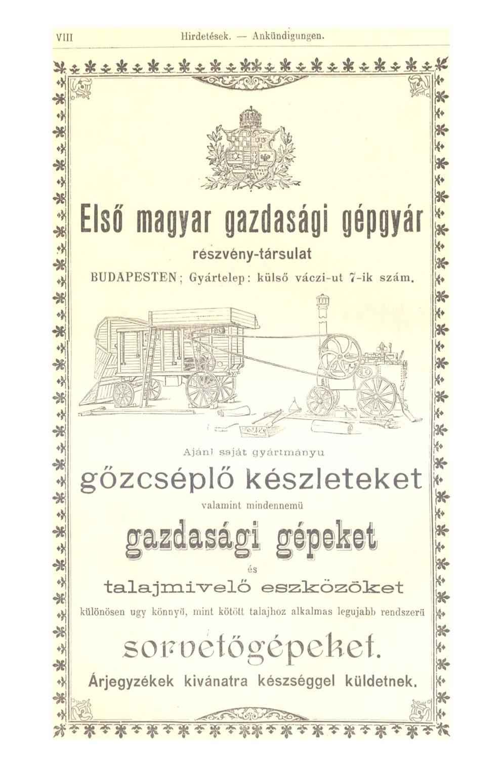 VIII Hirdetések. Ankündigungen. 4 * *j 4 ifr \> *í 41 *j * 44 41 * 3 41 4K 44 41 4i 41 41 Első magyar gazdasági gépgyár részvény-társulat BUDAPESTEN; Gyártelep: külső váczi-ut 7-ik szám.