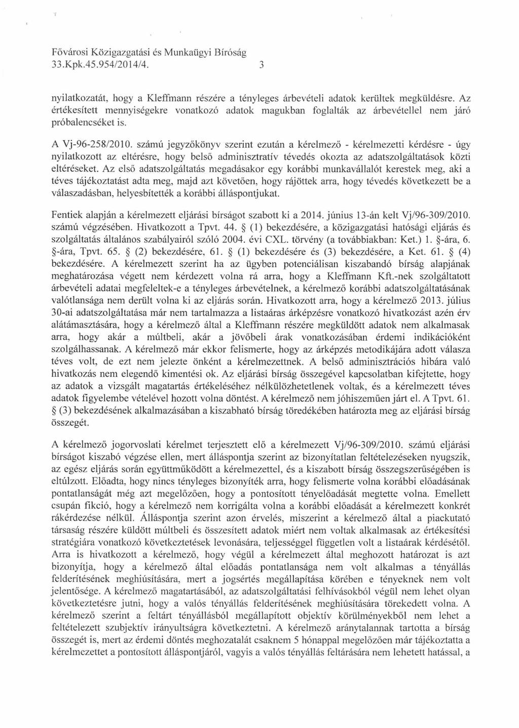 33.Kpk.45.954/2014/4. ' 3 nyilatkozatát, hogy a Kleffmann részére a tényleges árbevételi adatok kerültek megküldésre.