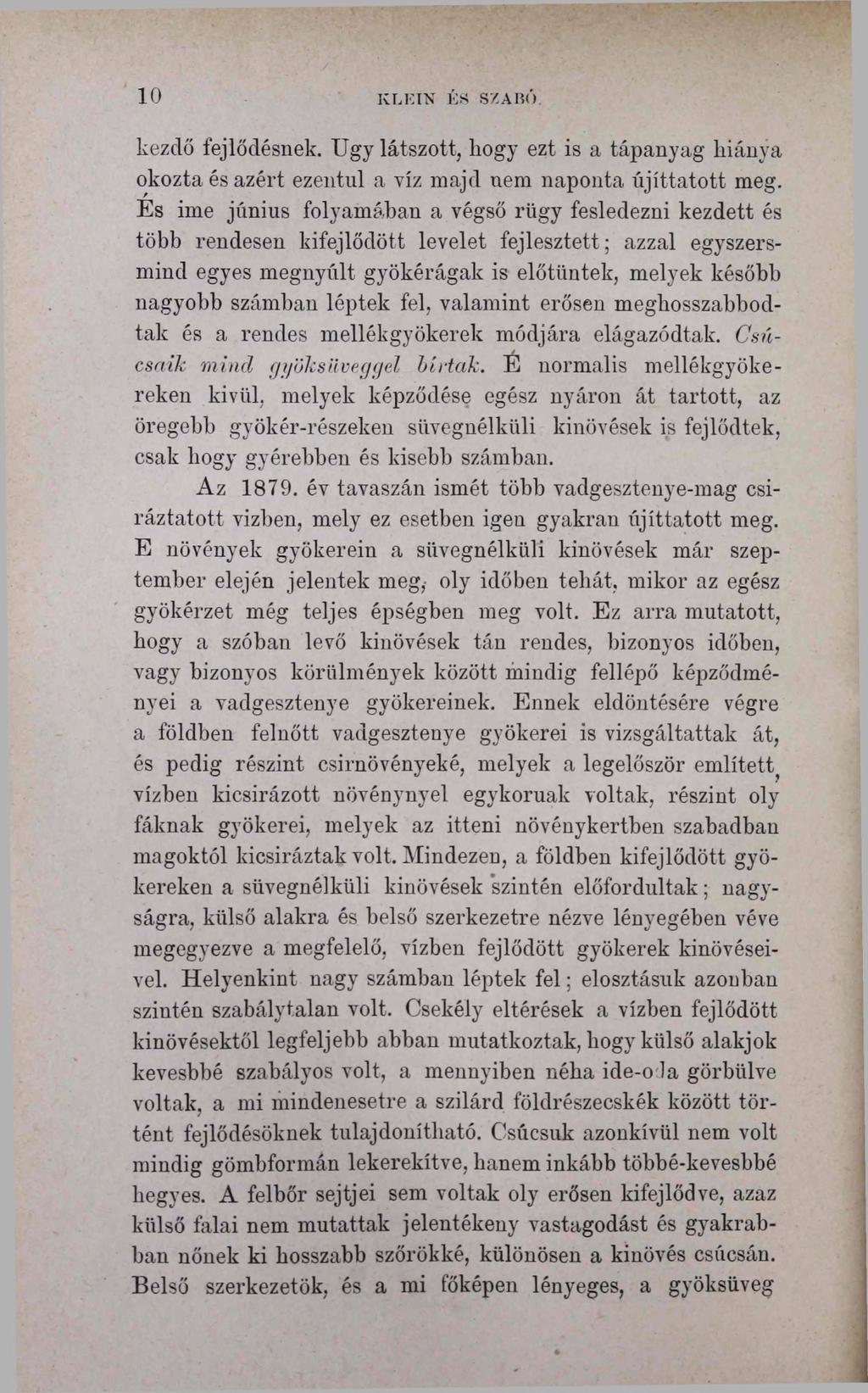 10 KL KIN ÉS SZABÓ. kezelő fejlődésnek. Úgy látszott, liogy ezt is a tápanyag hiánya okozta és azért ezentnl a víz majd nem naponta újíttatott meg.