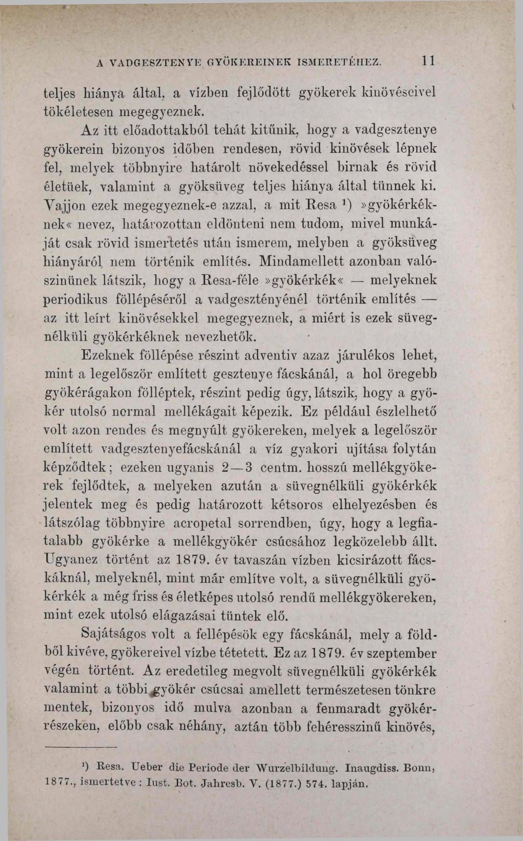 A VADGESZTEN VE GYÖKEREINEK ISMERETÉHEZ. 11 teljes hiánya által, a vízben fejlődött gyökerek kinövéseivel tökéletesen megegyeznek.