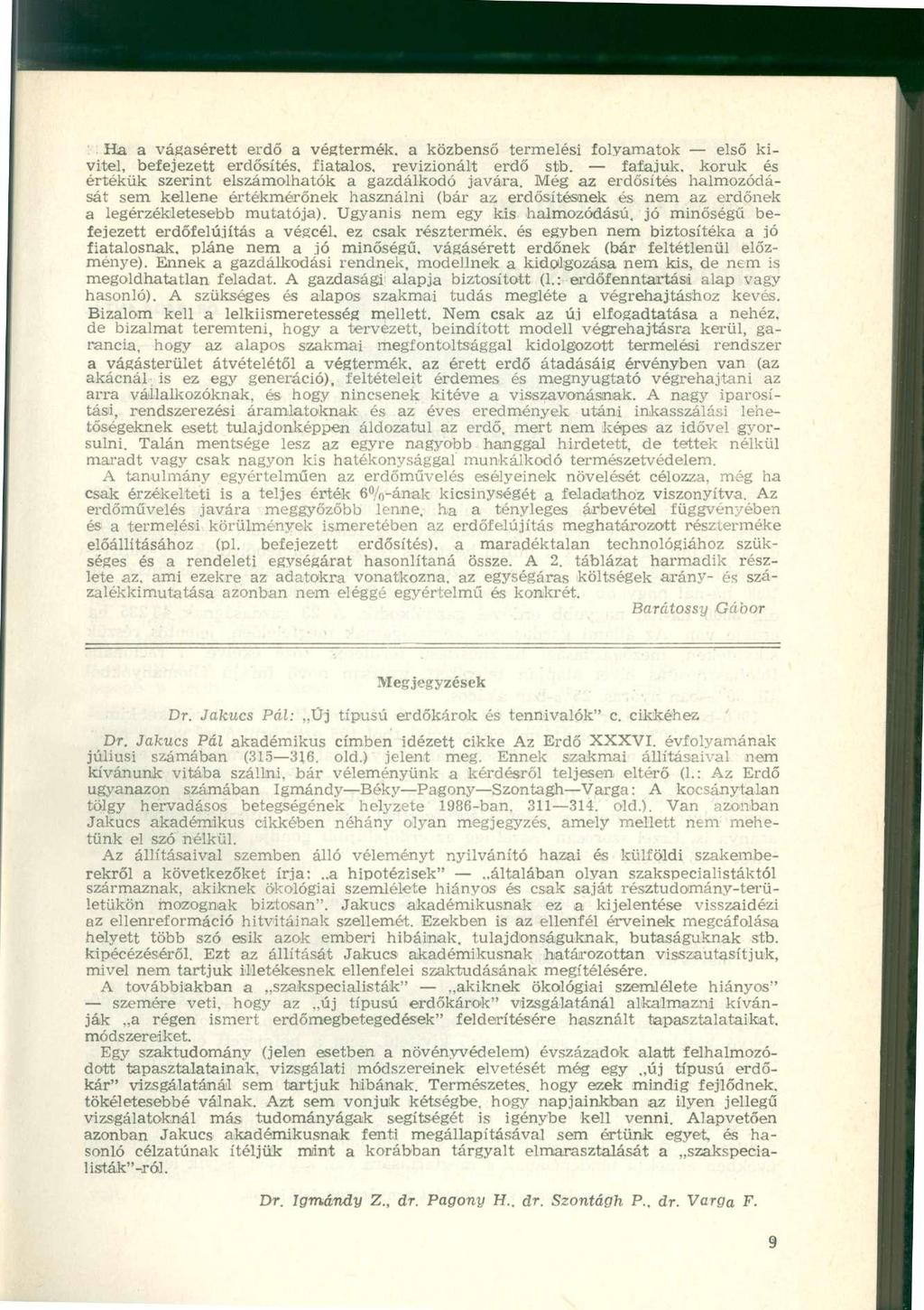 : Ha a vágasérett erdő a végterék, a közbenső terelési folyaatok első kivitel, befejezett erdősítés, fiatalos, revizionált erdő stb. fafajuk, koruk és értékük szerint elszáolhatók a gazdálkodó javára.