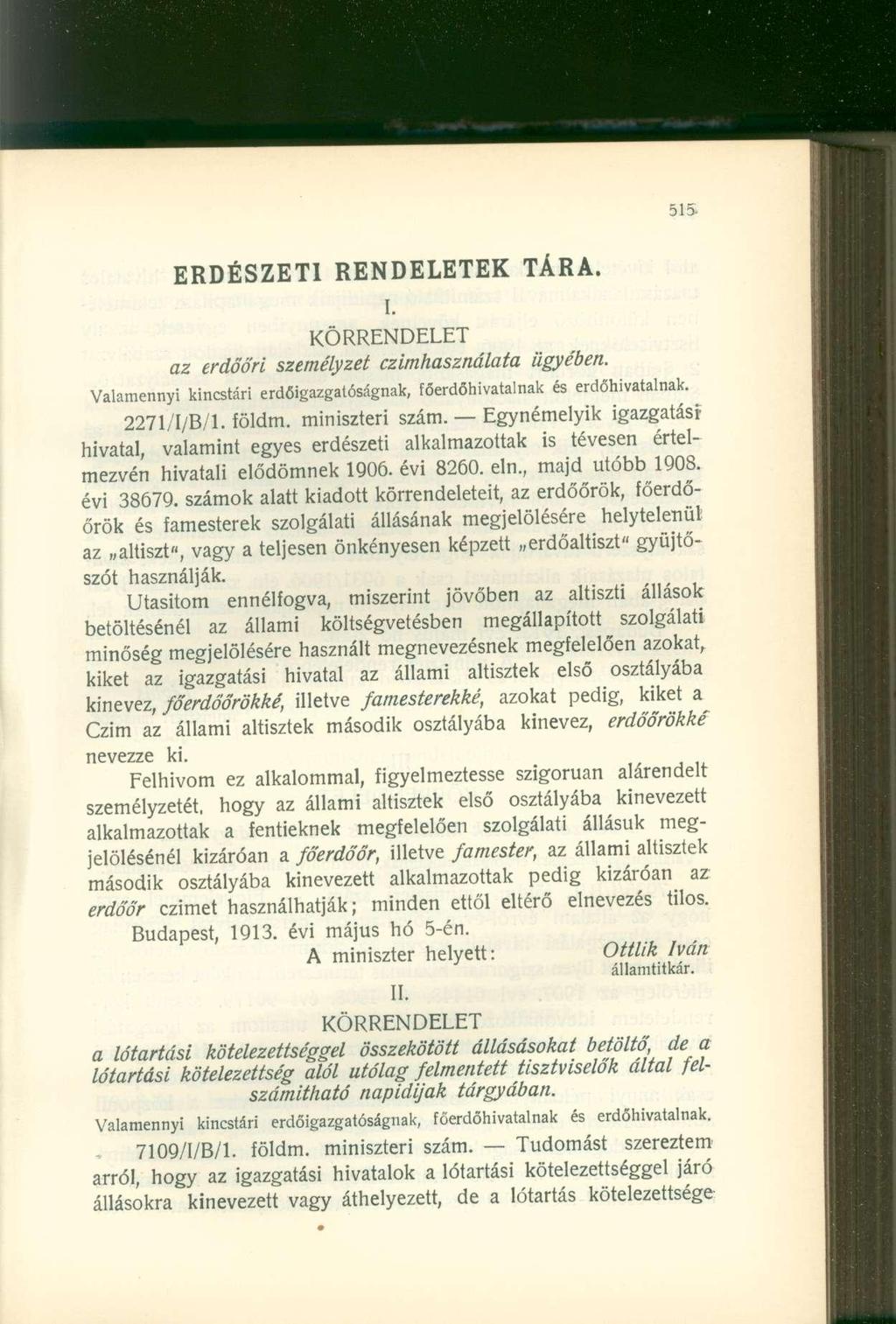 ERDÉSZETI RENDELETEK TÁRA. KÖRRENDELET az erdőó'ri személyzet czimhasználata I. ügyében. Valamennyi kincstári erdőigazgatóságnak, főerdőhivatalnak és erdőhivatalnak. 2271/I/B/l. földm.