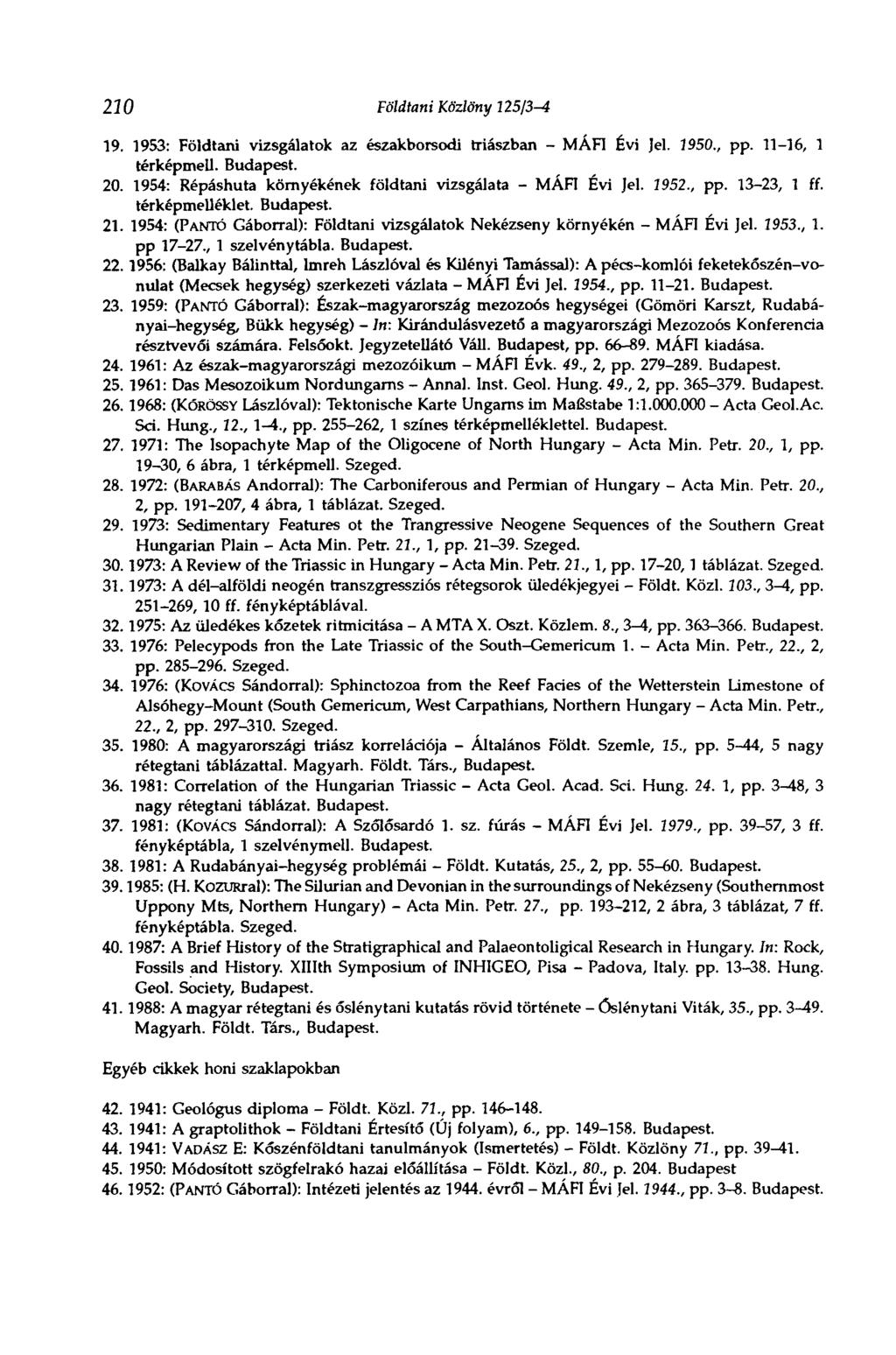220 Földtani Közlöny I15ß-4 19. 1953: Földtani vizsgálatok az északborsodi triászban - MÁFI Évi Jel. 1950., pp. 11-16, 1 térképmell. Budapest. 20.