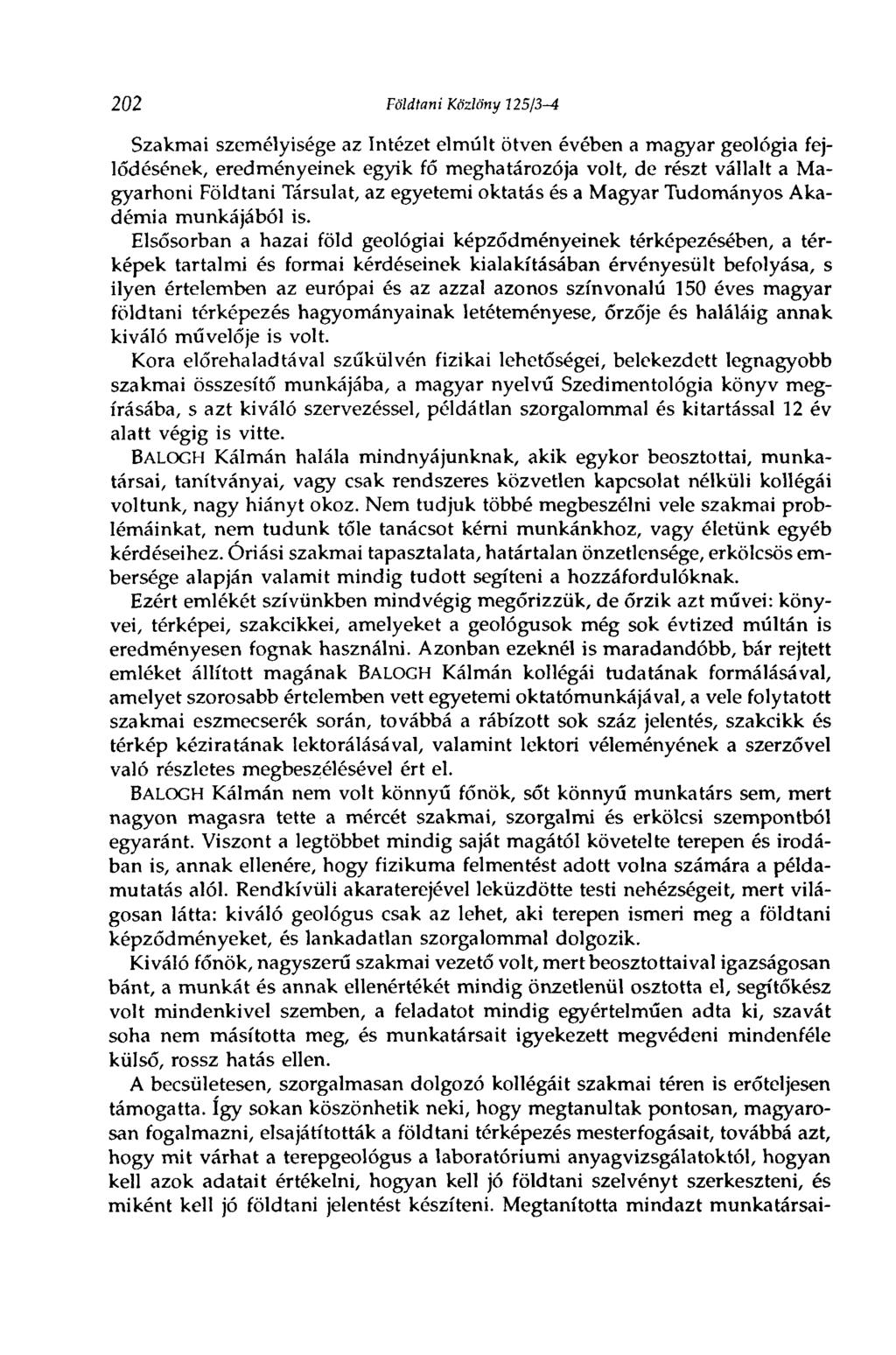202 Földtani Közlöny 125/3-4 Szakmai személyisége az Intézet elmúlt ötven évében a magyar geológia fejlődésének, eredményeinek egyik fő meghatározója volt, de részt vállalt a Magyarhoni Földtani