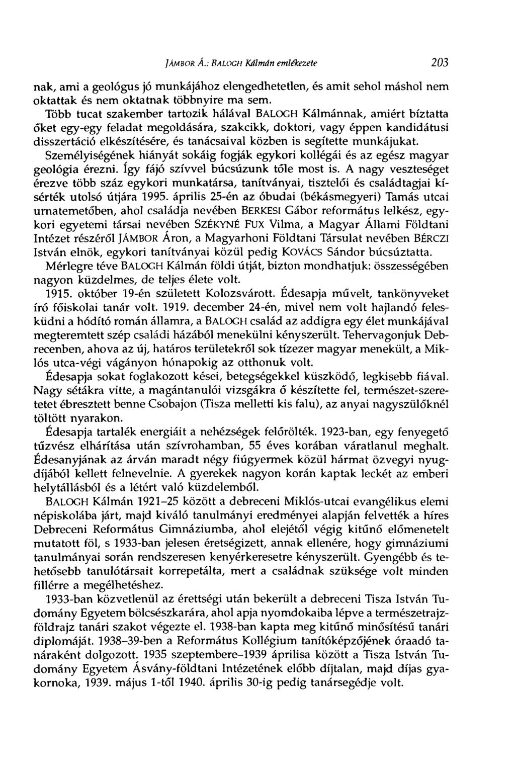 ]ÁMBOR к.: BALOGH Kálmán emlékezete 203 nak, ami a geológus jó munkájához elengedhetetlen, és amit sehol máshol nem oktattak és nem oktatnak többnyire ma sem.
