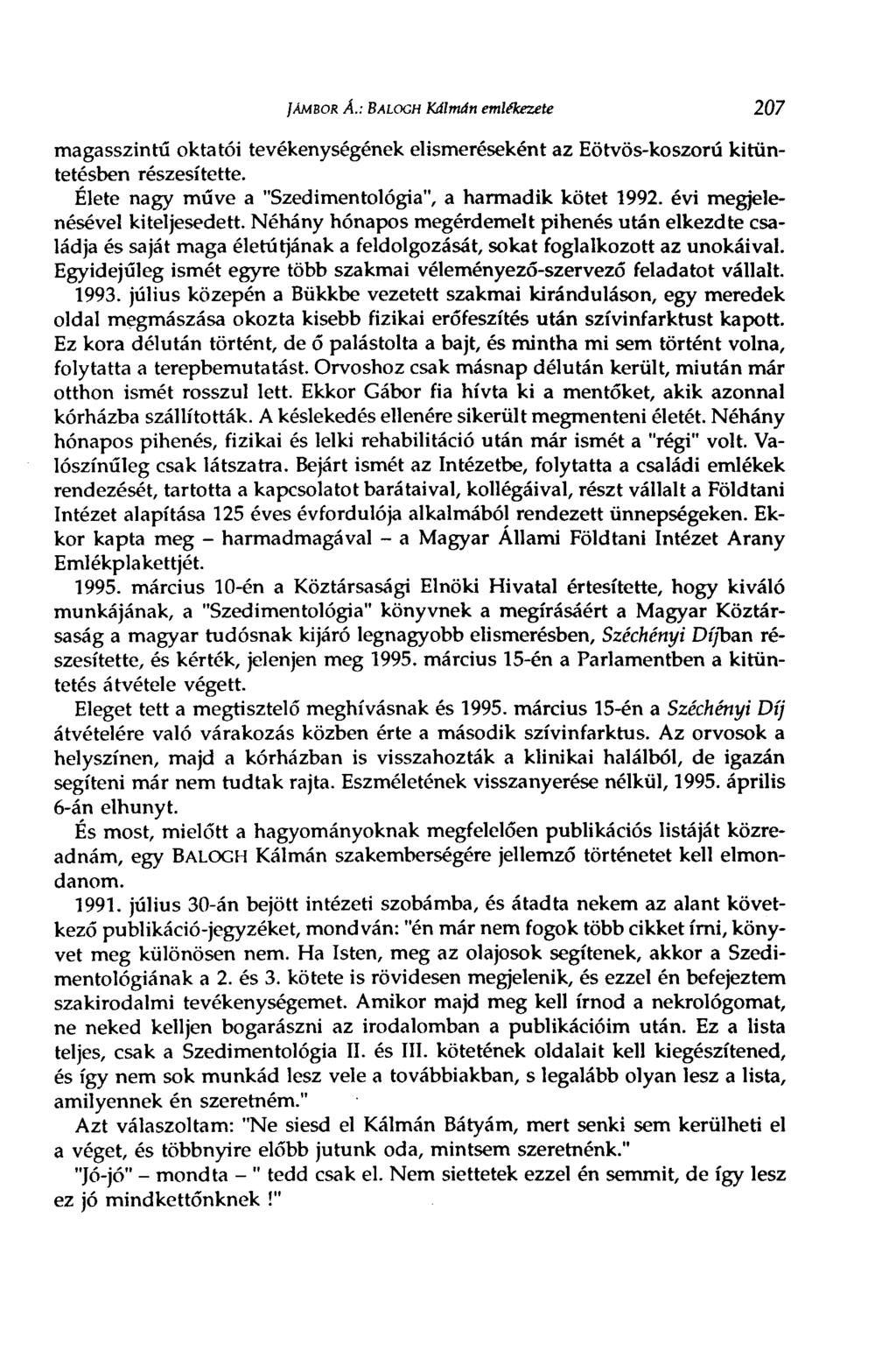 JÁMBOR Л.: BALOGH Kálmán emlékezete 207 magasszintű oktatói tevékenységének elismeréseként az Eötvös-koszorú kitüntetésben részesítette. Élete nagy műve a "Szedimentológia", a harmadik kötet 1992.