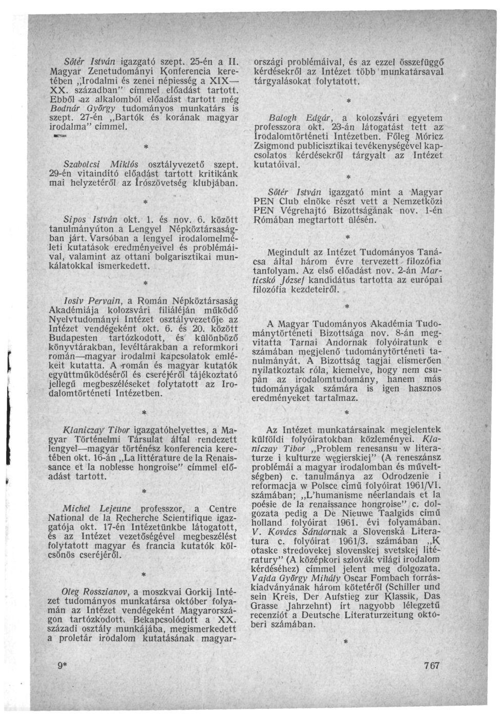 Sőtér István igazgató szept. 25-én a II. Magyar Zenetudományi Konferencia keretében Irodalmi és zenei népiesség a XIX XX. században" címmel előadást tartott.