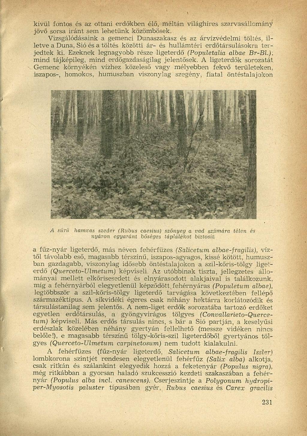 kívül fontos és az ottani erdőkben élő, méltán világhíres szarvasállomány jövő sorsa iránt sem lehetünk közömbösek.