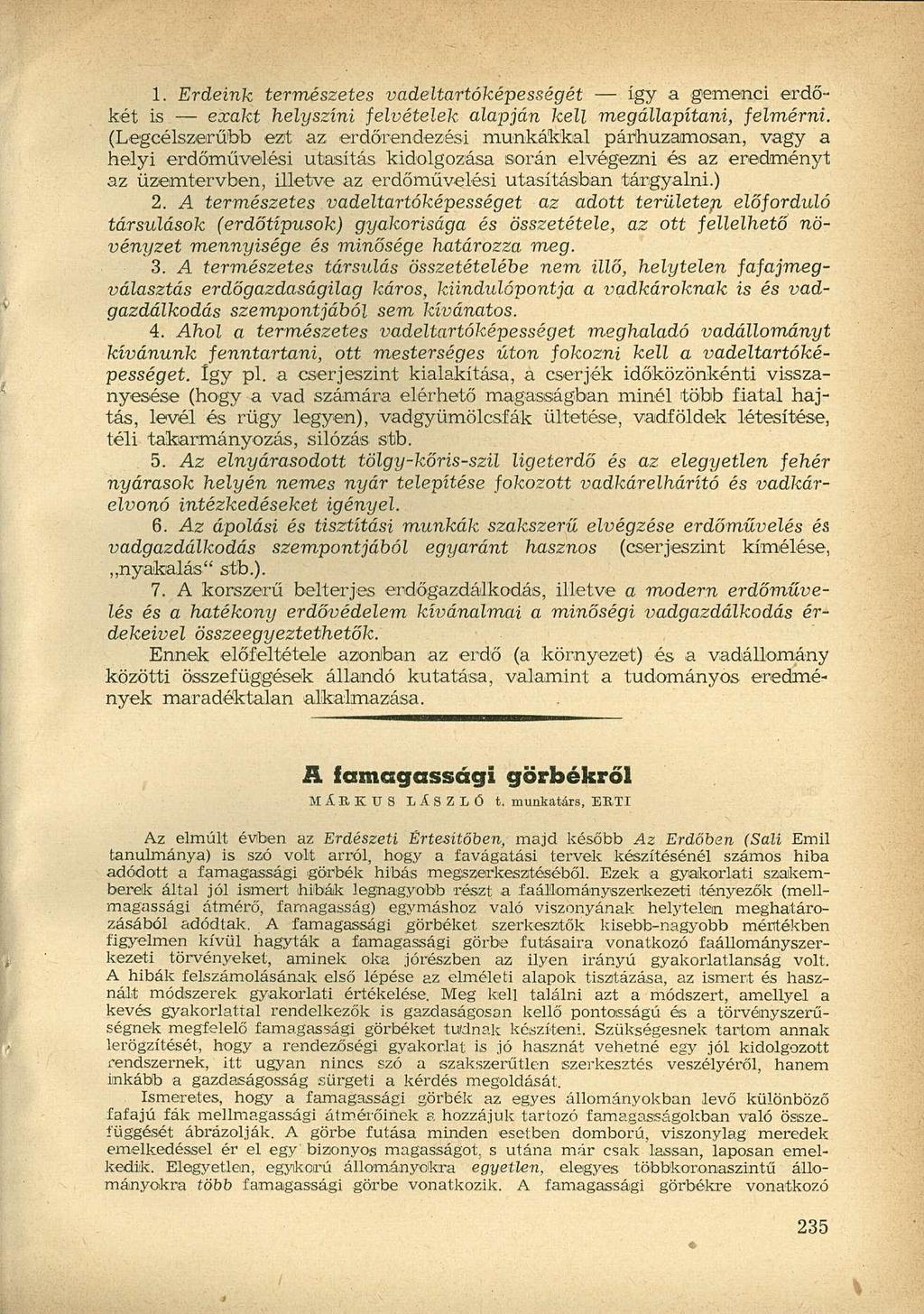 1. Erdeink természetes vadeltartóképességét így a gemenci erdőkét is exakt helyszíni felvételek alapján kell megállapítani, felmérni.