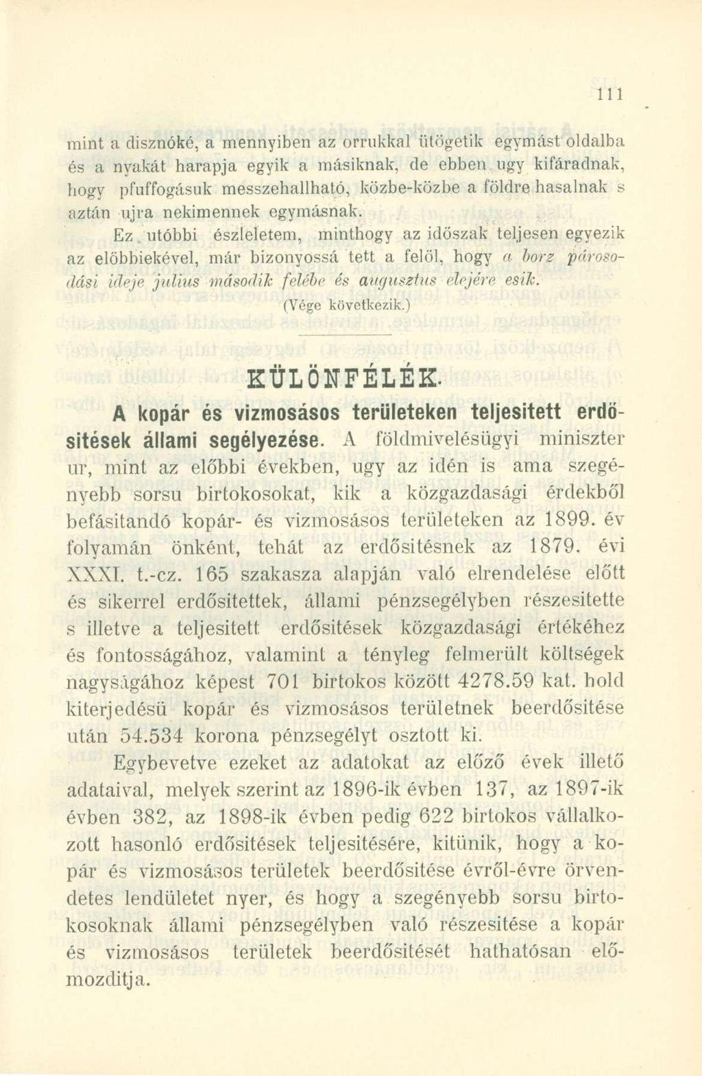 mint a disznóké, a mennyiben az orrukkal ütögetik egymást oldalba és a nyakát harapja egyik a másiknak, de ebben ugy kifáradnak, hogy pfuffogásuk messzehallható, közbe-közbe a földre hasalnak s aztán