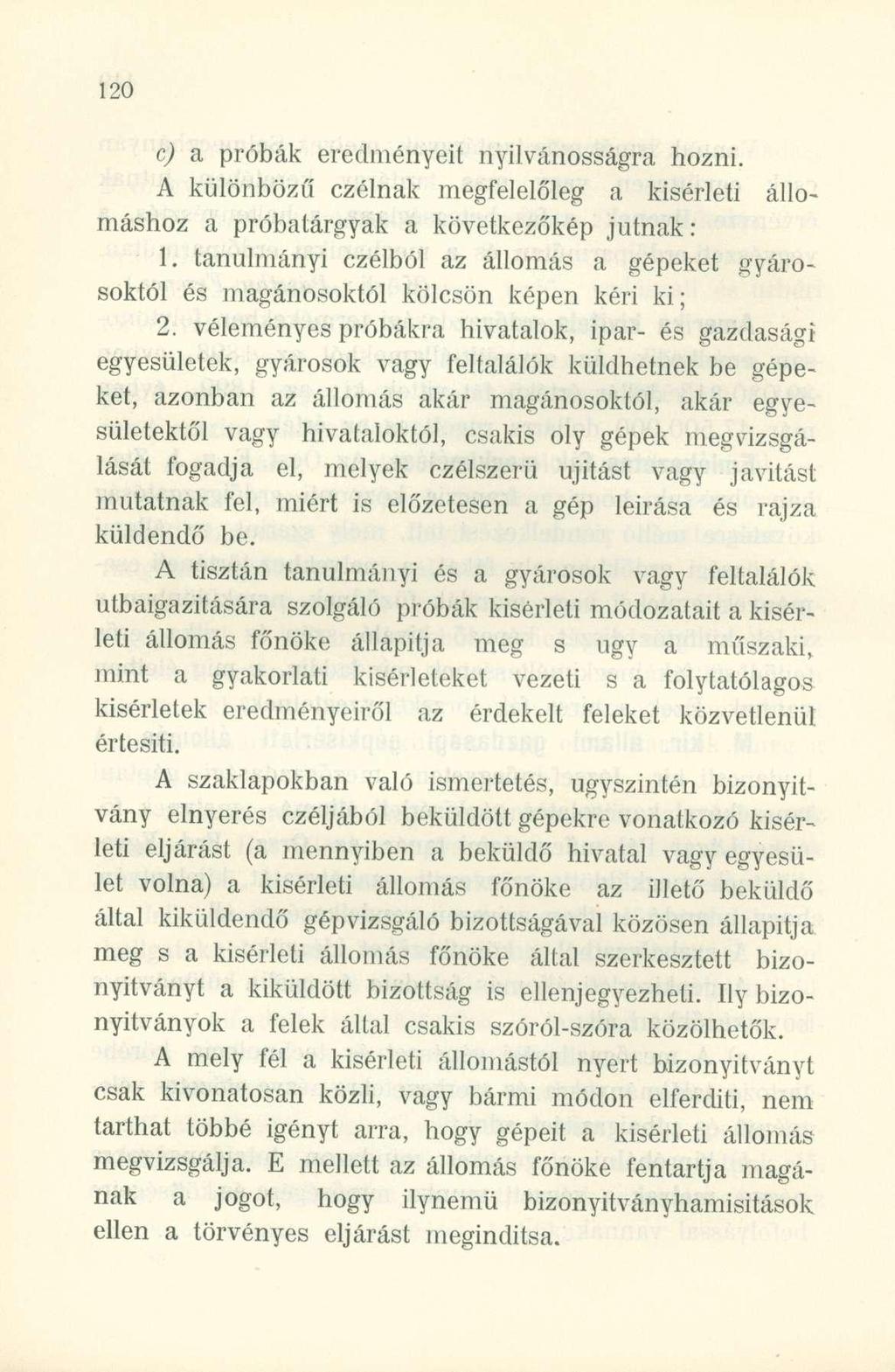 c) a próbák eredményeit nyilvánosságra hozni. A különböző" czélnak megfelelőleg a kísérleti állomáshoz a próbatárgyak a következőkép jutnak: 1.