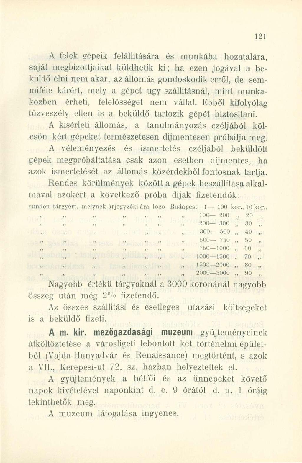 A felek gépeik felállítására és munkába hozatalára, saját megbízottjaikat küldhetik ki; ha ezen jogával a beküldő élni nem akar, az állomás gondoskodik erről, de semmiféle kárért, mely a gépet ugy