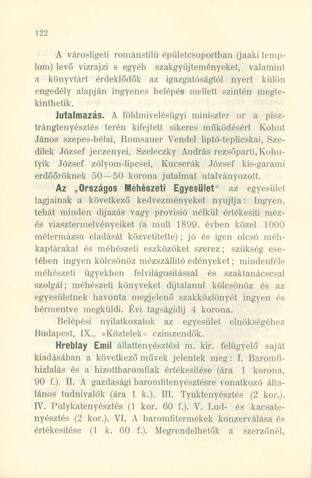 A városligeti, románstilü épületcsoportban (jaaki templom) levő vízrajzi s egyéb szakgyüjteményeket, valamint a könyvtárt érdeklődők az igazgatóságtól nyert külön engedély alapján ingyenes belépés