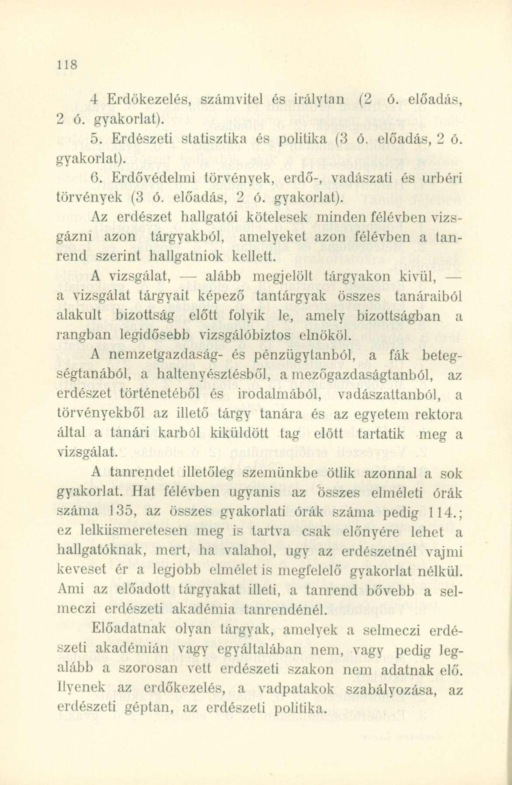 4 Erdökezelés, számvitel és irálylan (2 ó. előadás, 2 ó. gyakorlat). 5. Erdészeti statisztika és politika (3 ó. előadás, 2 ó. gyakorlat). 6.