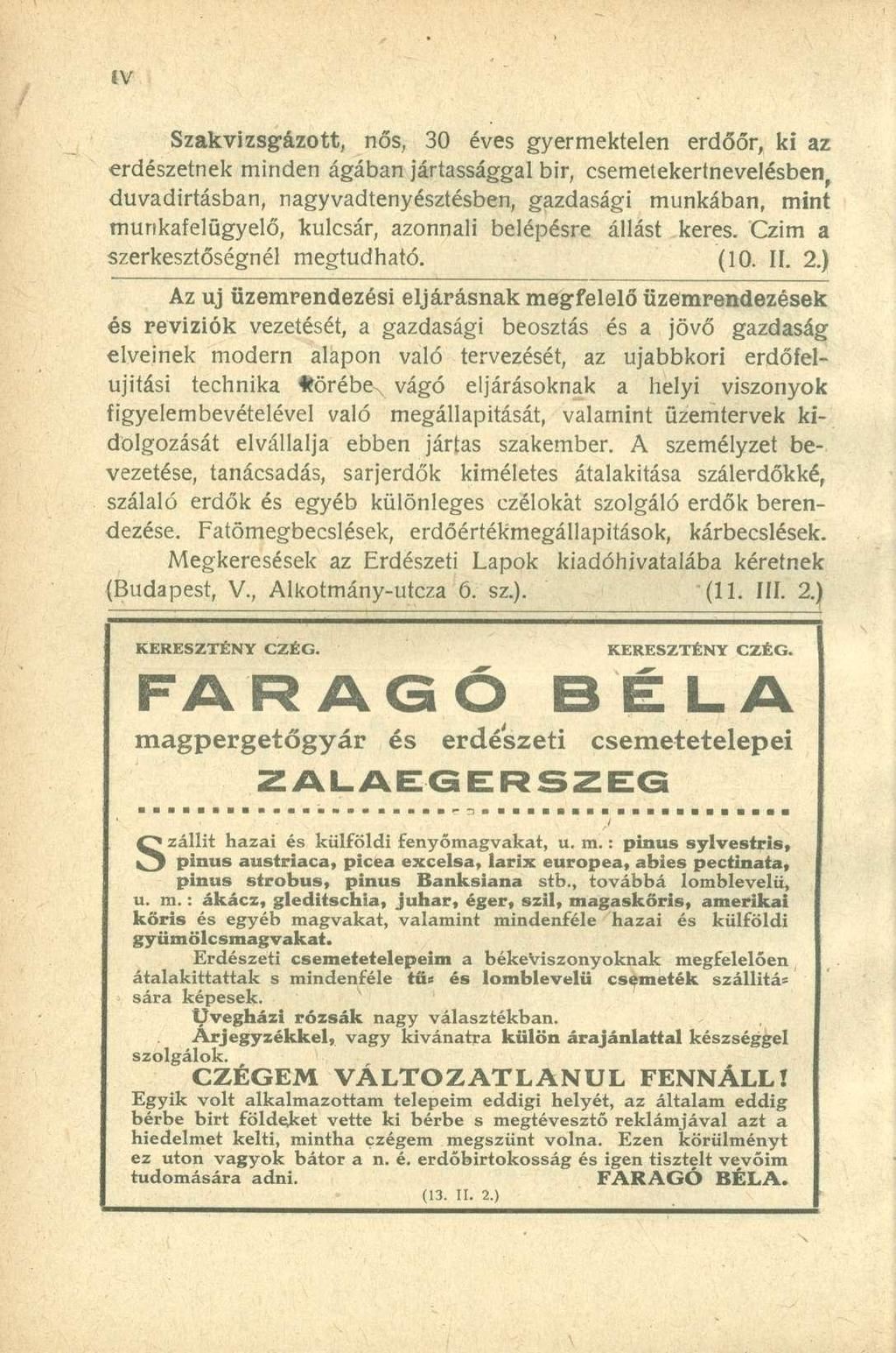 Szakvizsgázott, nős, 3 0 éve s gyermektele n erdőőr, k i a z erdészetnek minde n ágába n jártasságga l bir, csemetekertnevelésben f duvadirtásban, nagyvadtenyésztésben, gazdaság i munkában, min t