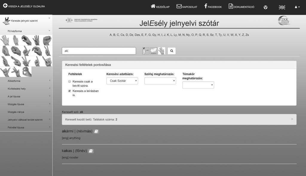 Prediktív szövegbevitel és találatai Mint már többször hangsúlyoztuk, a szótár felhasználói felülete lehetőséget biztosít a jelnyelvi építőelemek alapján történő komplex lexikai keresésre.