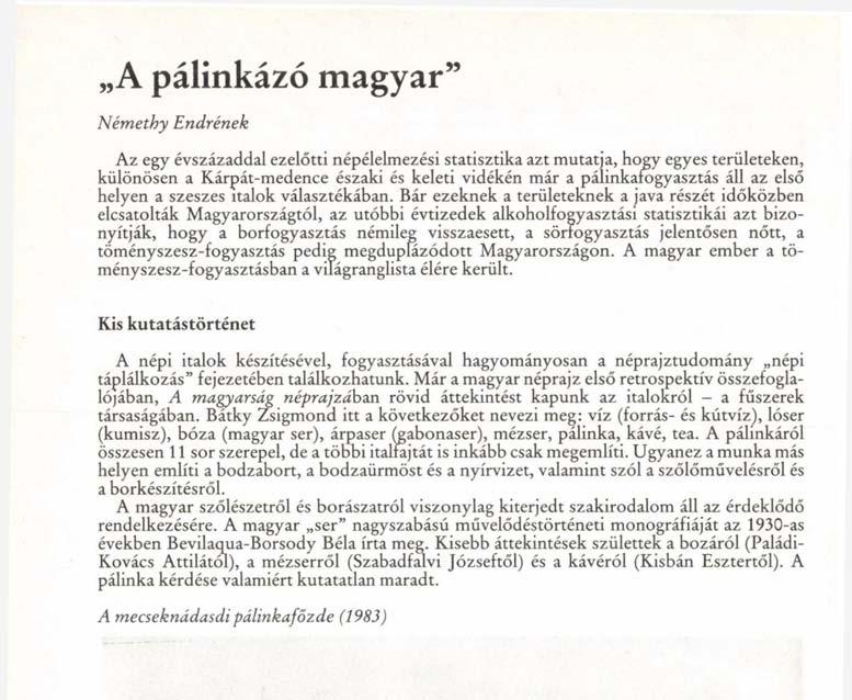 A pálinkázó magyar" Némethy Endrének Az egy évszázaddal ezelőtti népélelmezési statisztika azt mutatja, hogy egyes területeken, különösen a Kárpát-medence északi és keleti vidékén már a