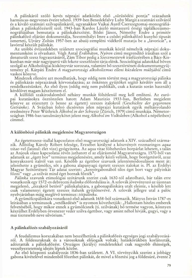 A pálinkáról szóló kevés néprajzi adatközlés első sűrűsödési pontja" századunk harmincas-negyvenes éveire tehető.