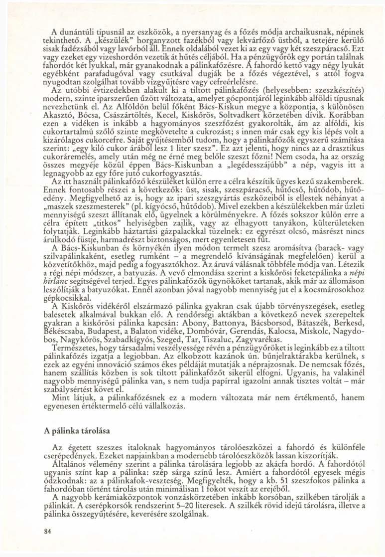 A dunántúli típusnál az eszközök, a nyersanyag és a főzés módja archaikusnak, népinek tekinthető.