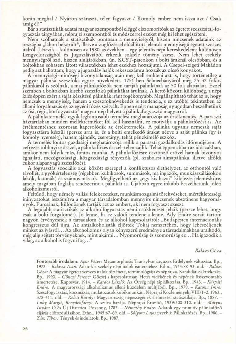 korán meghal / Nyáron száraszt, télen fagyaszt / Komoly ember nem issza azt / Csak amíg él!