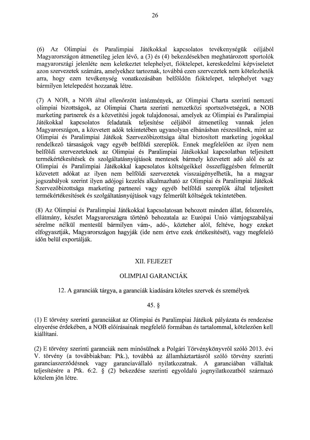 26 (6) Az Olimpiai és Paralimpiai Játékokkal kapcsolatos tevékenységük céljábó l Magyarországon átmenetileg jelen lév ő, a (3) és (4) bekezdésekben meghatározott sportoló k magyarországi jelenléte