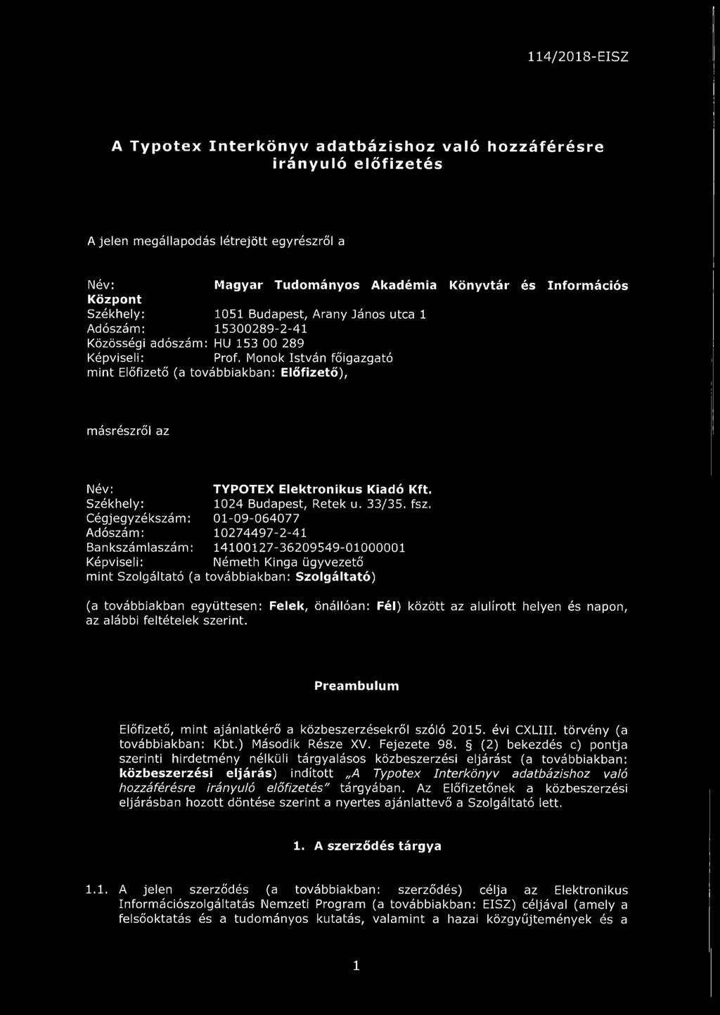 Monok István főigazgató mint Előfizető (a továbbiakban: Előfizető), másrészről az Név: Székhely: Cégjegyzékszám: Adószám: Bankszámlaszám: Képviseli: TYPOTEX Elektronikus Kiadó Kft.