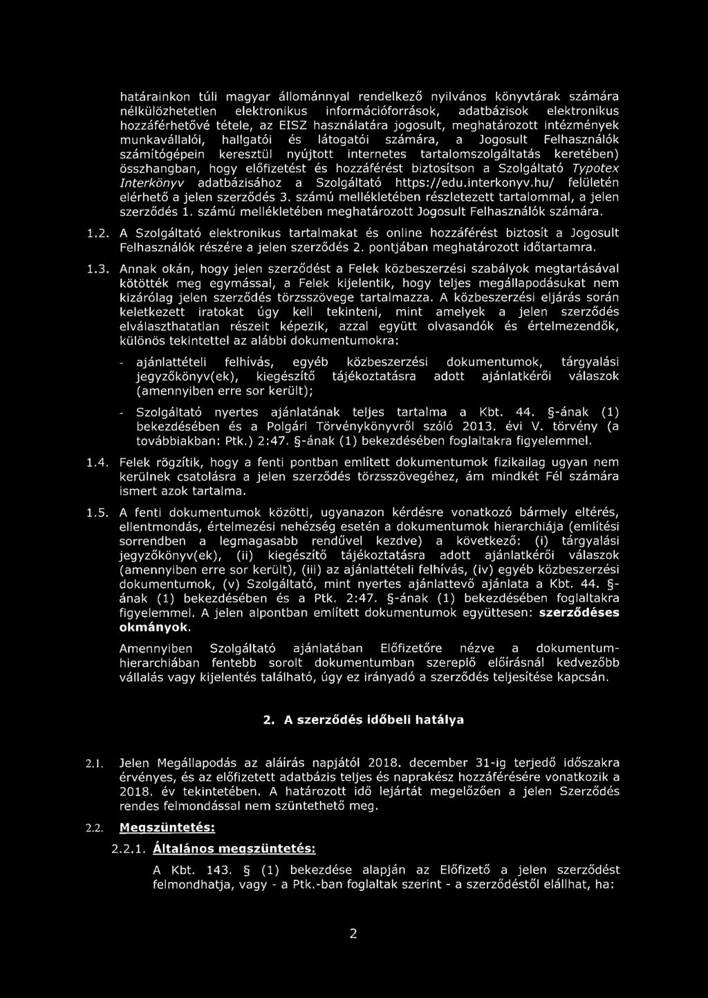 hogy előfizetést és hozzáférést biztosítson a Szolgáltató Typotex Interkönyv adatbázisához a Szolgáltató https://edu.interkonyv.hu/ felületén elérhető a jelen szerződés 3.